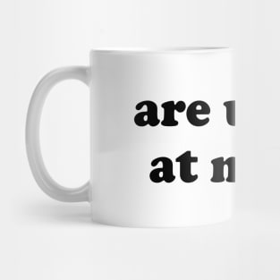 Are U Mad At Me - Meme Mug